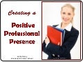 Creating a Positive Professional Presence