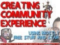 Creating Community Experience using mostly free stuff & staff