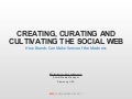 Creating, Curating and Cultivating the Social Web - By Esteban Contreras - Presented at M2C 2011