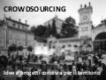 Crowdusourcing. Idee e progetti condivisi per il territorio