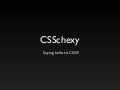 CSSchexy -  Saying hello to CSS3!