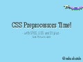 "CSS Preprocessors Time!" por @nahuelsotelo