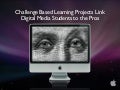 Challenge Based Learning Links Digital Media Students to the Pros