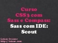 Curso CSS3 com Sass e Compass - Aula 04: Sass com IDE: Scout
