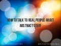 How To Talk To Real People About Abstract Stuff - Lean Startup Machine Keynote