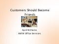 Customers should become friends