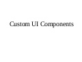 Custom UI Components at Android Only 2011