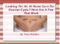 Looking For An At Home Cure For Ovarian Cysts? Here Are A Few That Work 