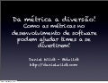 Da métrica a diversão! Como as métricas no desenvolvimento de software podem ajudar times a se divertirem!