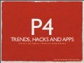 P4 Trends, Hacks and Apps