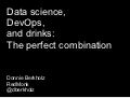 Data science, DevOps, and drinks: The perfect combination