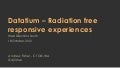 Datatium - radiation free responsive experiences