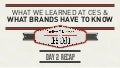 What We Learned at CES and What Brands Have to Know – Day 2 Recap