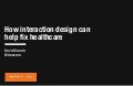 How Interaction Design Can Help Fix Healthcare