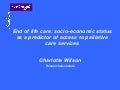 End of life care: socio-economic status as a predictor of access to palliative care services by Charlotte Wilson