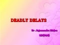 Deadly delay