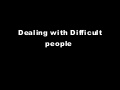 Dealing with difficult people