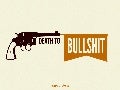 Death To Bullshit