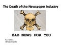 Death of the Newspaper Industy: Bad News for You