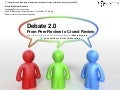 Debate 2.0 -- From Peer Review to Crowd Review