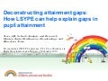 Deconstructing attainment gaps: How LSYPE can help explain gaps in pupil attainment