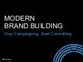 Modern Brand Building Stop Campaigning and Start Committing