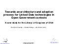 Towards an architecture and adoption process for Linked Data technologies in Open Government contexts - A case study for the Librery of Congress of Chile