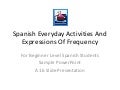 Demo for spanish everyday activities and expressions of frequency power point