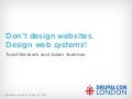 Don&rsquo;t Design Websites. Design Web SYSTEMS! (DrupalCon London 2011)