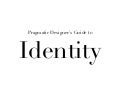 Pragmatic Designer&rsquo;s Guide to Identity on the Web