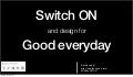 Switch On and Design for Good everyday