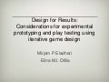 Design for Results - Considerations for experimental prototyping and play testing using iterative game design