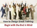 How to Design Great Training: Begin with the End in Mind