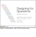 Designing for Spacetime,  Ixda08