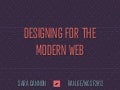 Designing for The Modern Web