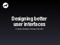 Designing better user interfaces