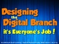 Designing the Digital Branch: it&rsquo;s Everyone&rsquo;s Job