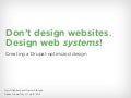 Don&rsquo;t Design Websites. Design Web SYSTEMS! (Dallas Drupal Days 2011)