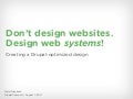 Don&rsquo;t Design Websites. Design Web SYSTEMS! (DrupalCamp LA 2011)