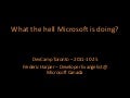 DevCamp Toronto - What the hell microsoft is doing