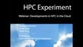 Developments in HPC in the Cloud and the HPC Experiment