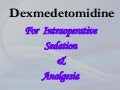 Dr. Minnu Panditrao's Dexmedetomidine for intraoperative sedation & analgesia