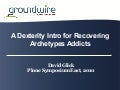 A Dexterity Intro for Recovering Archetypes Addicts