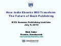 How Indie Ebooks Will Transform Future of Publishing (presented at NYU Summer Publishing Institute)