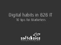 Digital Habits in B2B IT: 10 TIps for Marketers