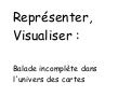 Représenter, visualiser : balade incomplète dans l&rsquo;univers des cartes