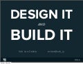 Design it AND Build it