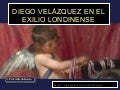 Diego Velázquez en el exilio londinense.