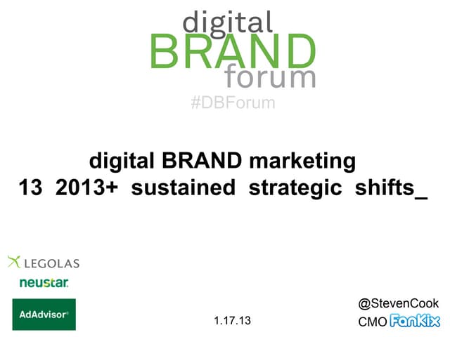 2013+ Digital Brand Marketing Sustained Strategic Shifts - Legolas Media & Neustar AdAdvisor Digital Brand Forum 1-17-13