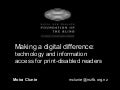 (2007) Making a digital difference: technology and information access for print-disabled readers